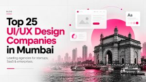 Top 25 UI/UX Design Companies in Mumbai in 2026: Leading Agencies for Startups, SaaS & Enterprises